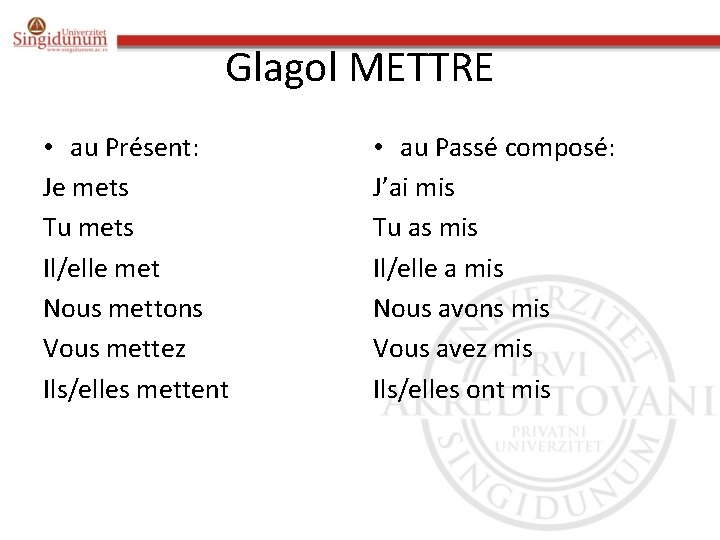 Glagol METTRE • au Présent: Je mets Tu mets Il/elle met Nous mettons Vous Glagol METTRE • au Présent: Je mets Tu mets Il/elle met Nous mettons Vous