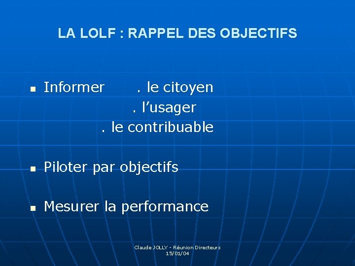 LA LOLF : RAPPEL DES OBJECTIFS n Informer . le citoyen. l’usager. le contribuable