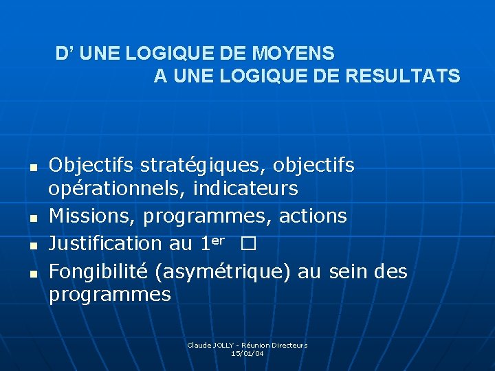 D’ UNE LOGIQUE DE MOYENS A UNE LOGIQUE DE RESULTATS n n Objectifs stratégiques,