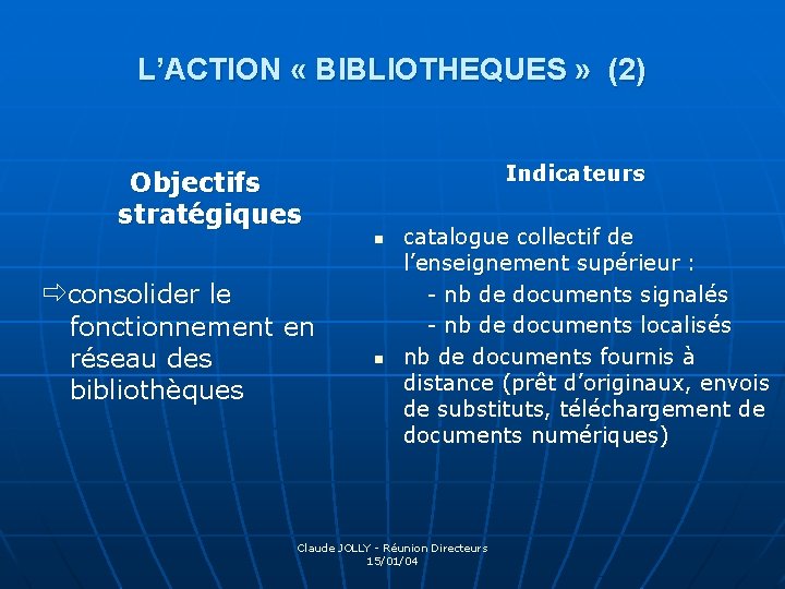 L’ACTION « BIBLIOTHEQUES » (2) Indicateurs Objectifs stratégiques n consolider le fonctionnement en réseau