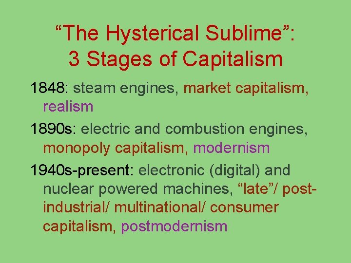 “The Hysterical Sublime”: 3 Stages of Capitalism 1848: steam engines, market capitalism, realism 1890