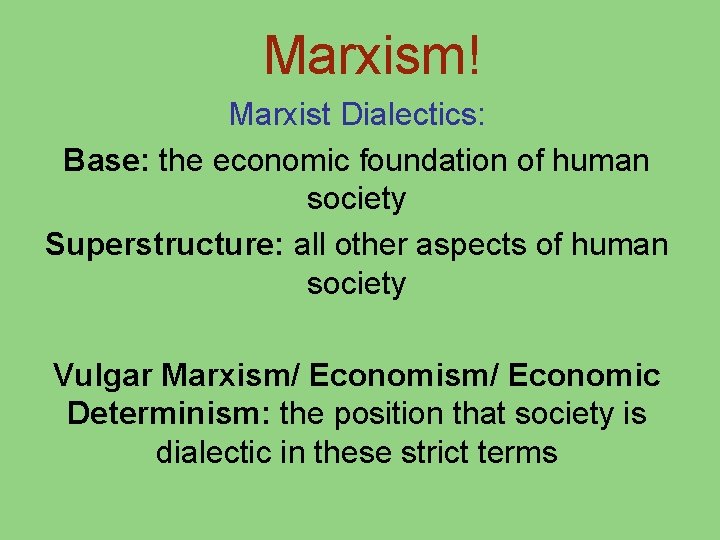 Marxism! Marxist Dialectics: Base: the economic foundation of human society Superstructure: all other aspects