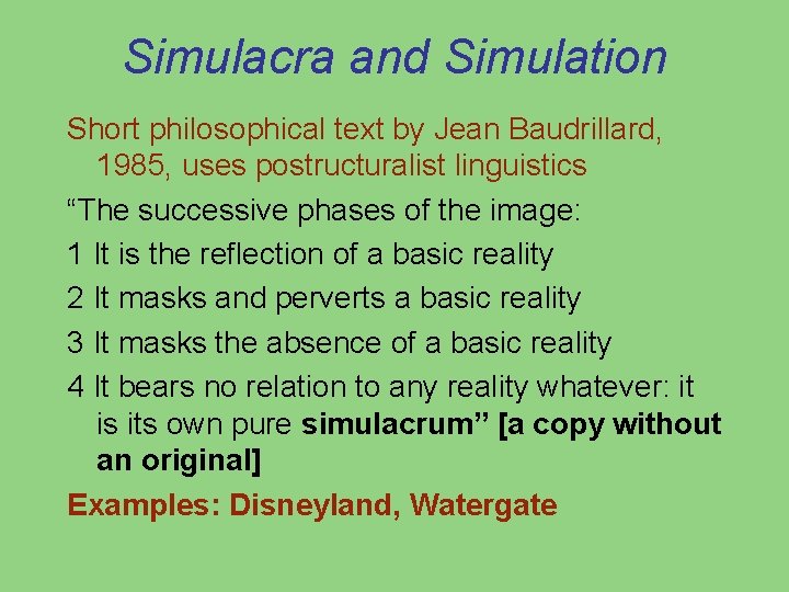 Simulacra and Simulation Short philosophical text by Jean Baudrillard, 1985, uses postructuralist linguistics “The