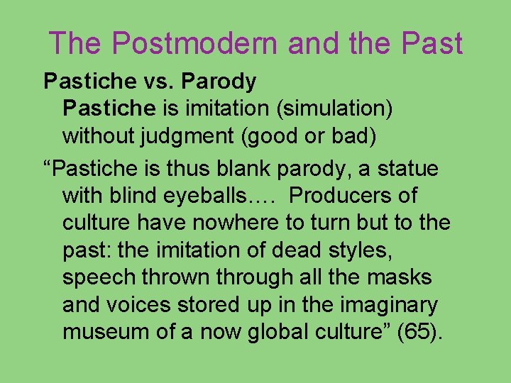 The Postmodern and the Pastiche vs. Parody Pastiche is imitation (simulation) without judgment (good