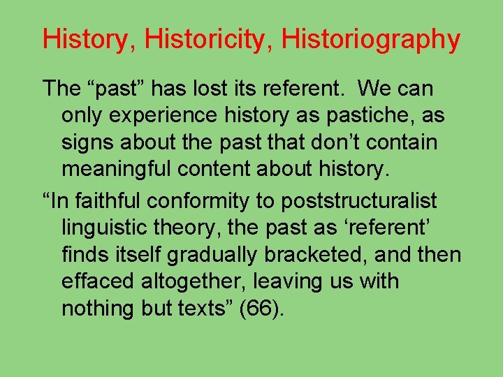 History, Historicity, Historiography The “past” has lost its referent. We can only experience history
