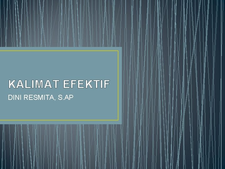 KALIMAT EFEKTIF DINI RESMITA, S. AP 