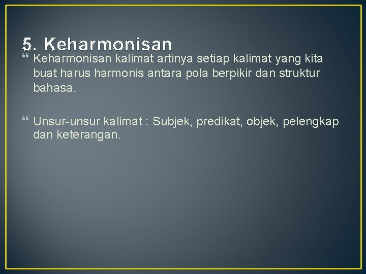 5. Keharmonisan kalimat artinya setiap kalimat yang kita buat harus harmonis antara pola berpikir