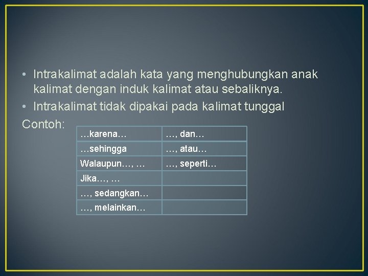  • Intrakalimat adalah kata yang menghubungkan anak kalimat dengan induk kalimat atau sebaliknya.