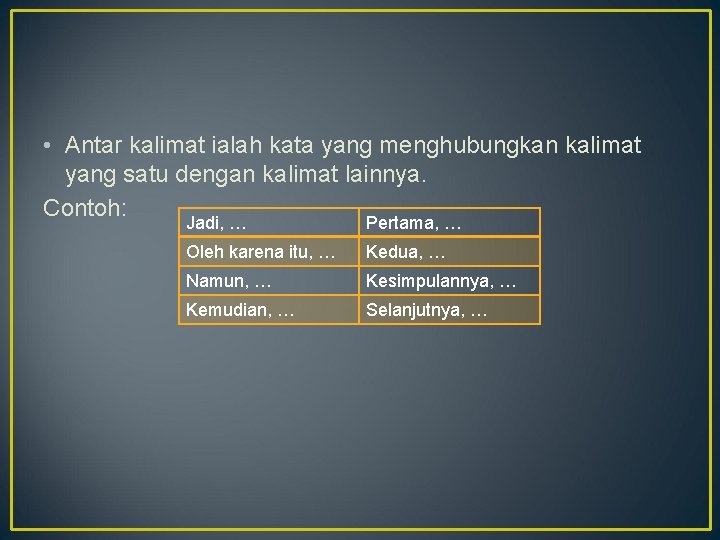  • Antar kalimat ialah kata yang menghubungkan kalimat yang satu dengan kalimat lainnya.