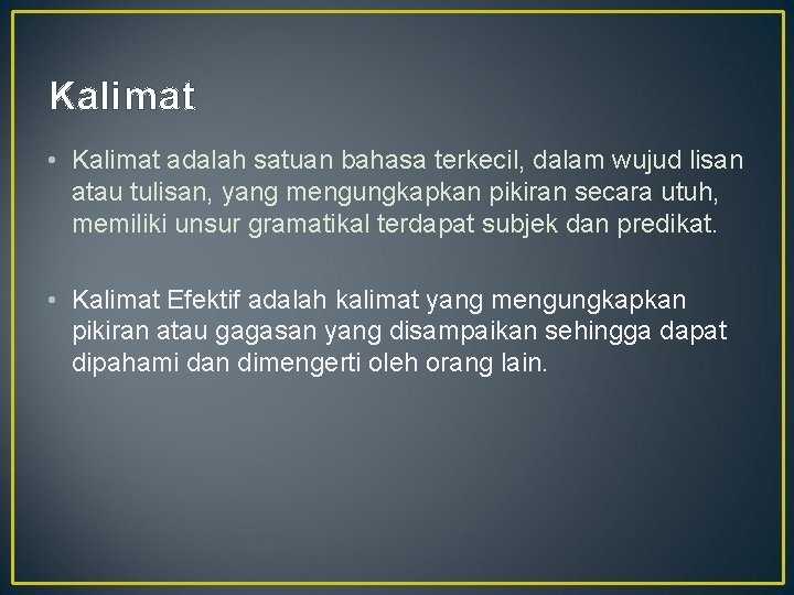 Kalimat • Kalimat adalah satuan bahasa terkecil, dalam wujud lisan atau tulisan, yang mengungkapkan