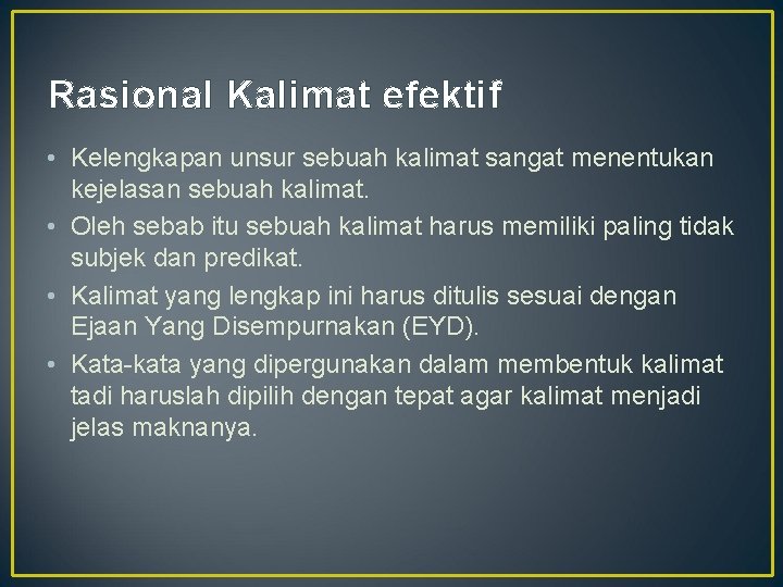 Rasional Kalimat efektif • Kelengkapan unsur sebuah kalimat sangat menentukan kejelasan sebuah kalimat. •