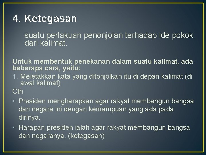 4. Ketegasan suatu perlakuan penonjolan terhadap ide pokok dari kalimat. Untuk membentuk penekanan dalam