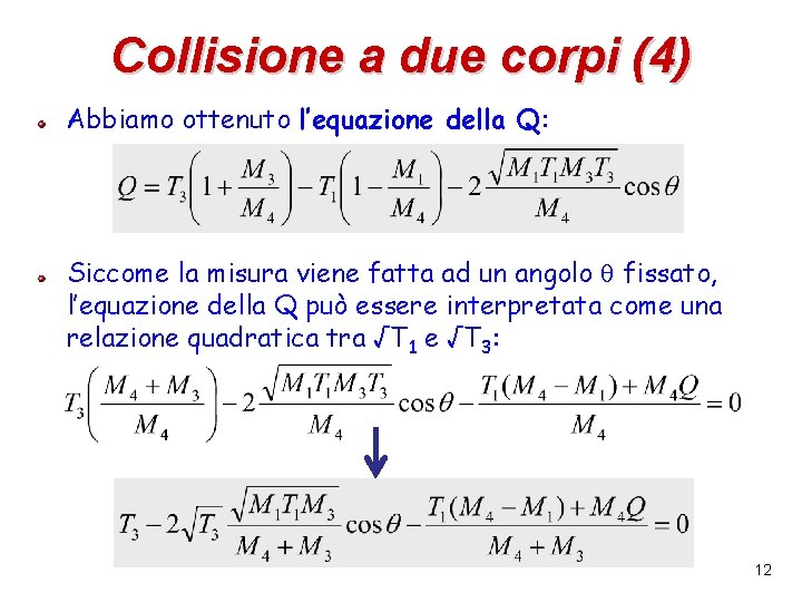 Collisione a due corpi (4) Abbiamo ottenuto l’equazione della Q: Siccome la misura viene