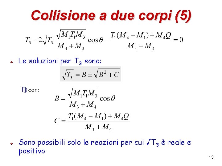 Collisione a due corpi (5) Le soluzioni per T 3 sono: ccon: Sono possibili