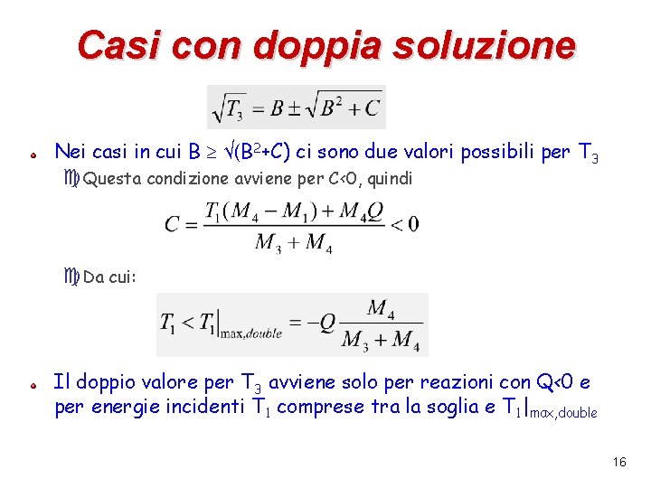 Casi con doppia soluzione Nei casi in cui B √(B 2+C) ci sono due