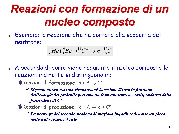 Reazioni con formazione di un nucleo composto Esempio: la reazione che ha portato alla