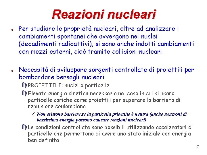 Reazioni nucleari Per studiare le proprietà nucleari, oltre ad analizzare i cambiamenti spontanei che