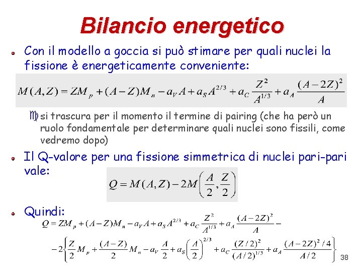 Bilancio energetico Con il modello a goccia si può stimare per quali nuclei la