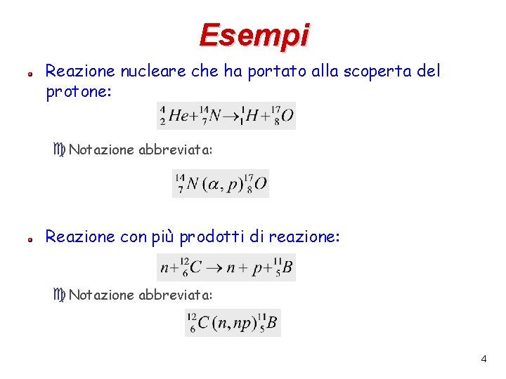 Esempi Reazione nucleare che ha portato alla scoperta del protone: c. Notazione abbreviata: Reazione