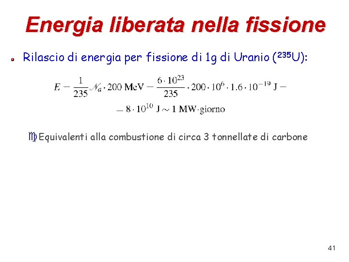Energia liberata nella fissione Rilascio di energia per fissione di 1 g di Uranio