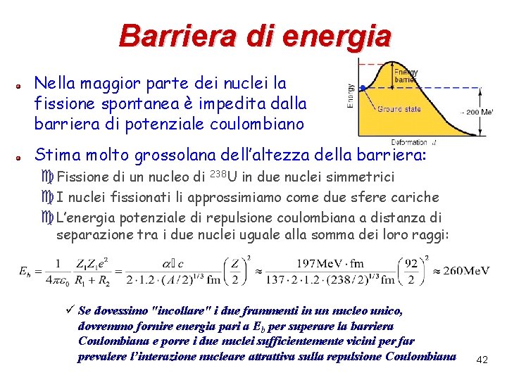 Barriera di energia Nella maggior parte dei nuclei la fissione spontanea è impedita dalla