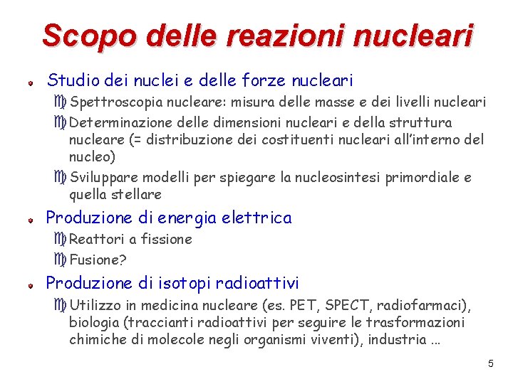 Scopo delle reazioni nucleari Studio dei nuclei e delle forze nucleari c. Spettroscopia nucleare: