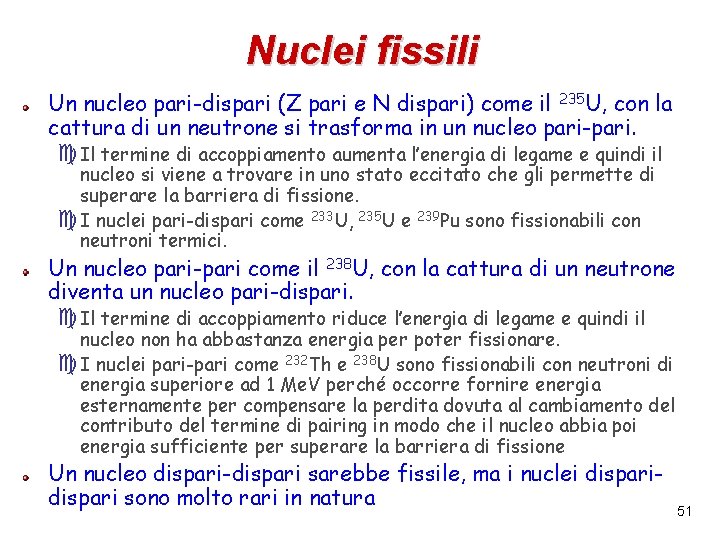 Nuclei fissili Un nucleo pari-dispari (Z pari e N dispari) come il 235 U,