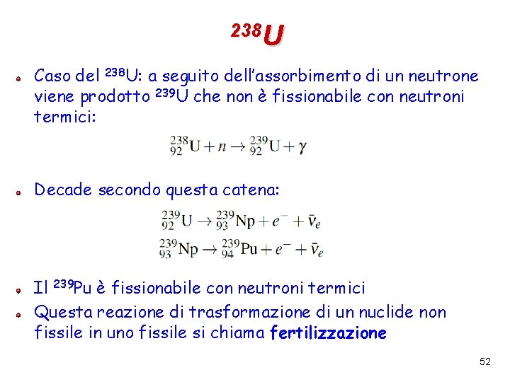 238 U Caso del 238 U: a seguito dell’assorbimento di un neutrone viene prodotto