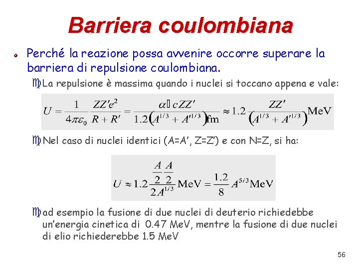 Barriera coulombiana Perché la reazione possa avvenire occorre superare la barriera di repulsione coulombiana.