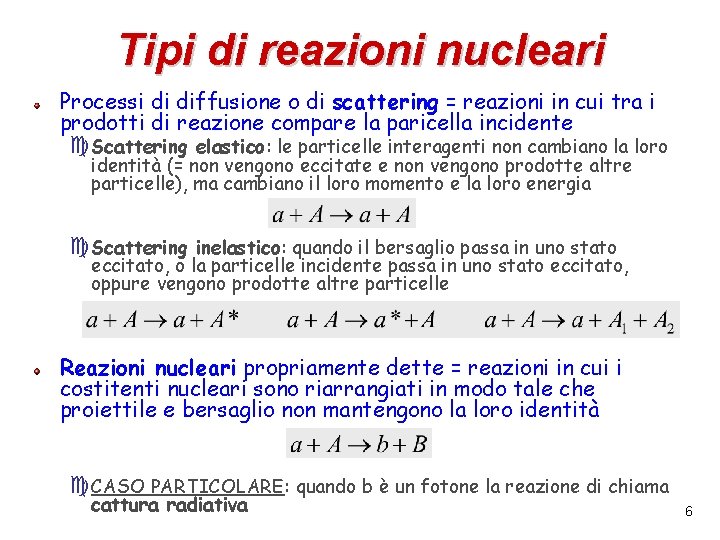 Tipi di reazioni nucleari Processi di diffusione o di scattering = reazioni in cui