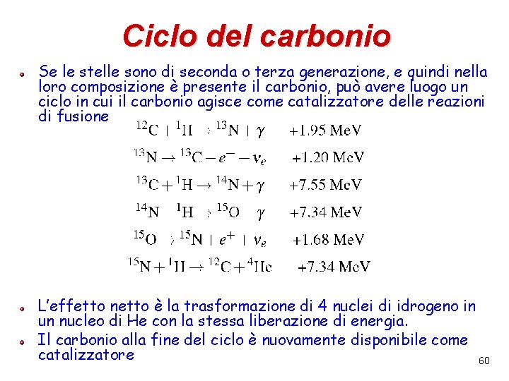 Ciclo del carbonio Se le stelle sono di seconda o terza generazione, e quindi