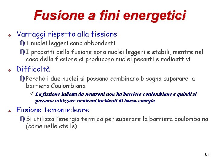 Fusione a fini energetici Vantaggi rispetto alla fissione c. I nuclei leggeri sono abbondanti