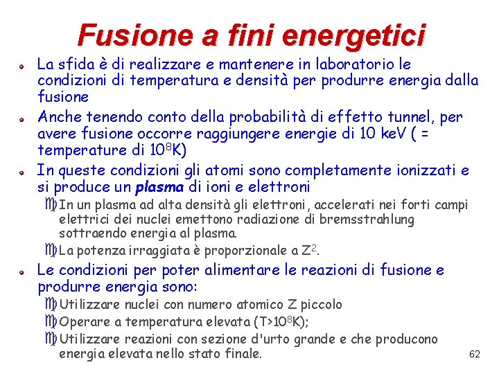Fusione a fini energetici La sfida è di realizzare e mantenere in laboratorio le