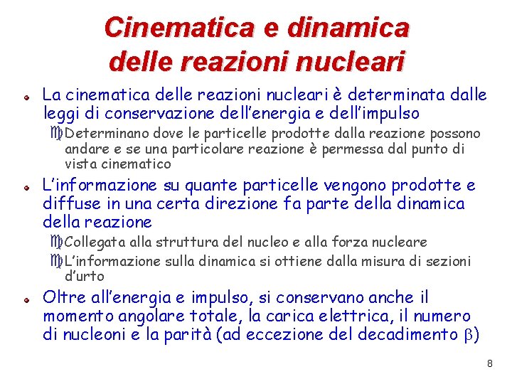 Cinematica e dinamica delle reazioni nucleari La cinematica delle reazioni nucleari è determinata dalle