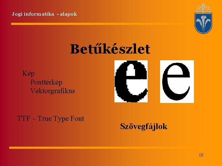Jogi informatika - alapok Betűkészlet Kép Ponttérkép Vektorgrafikus TTF – True Type Font Szövegfájlok Jogi informatika - alapok Betűkészlet Kép Ponttérkép Vektorgrafikus TTF – True Type Font Szövegfájlok