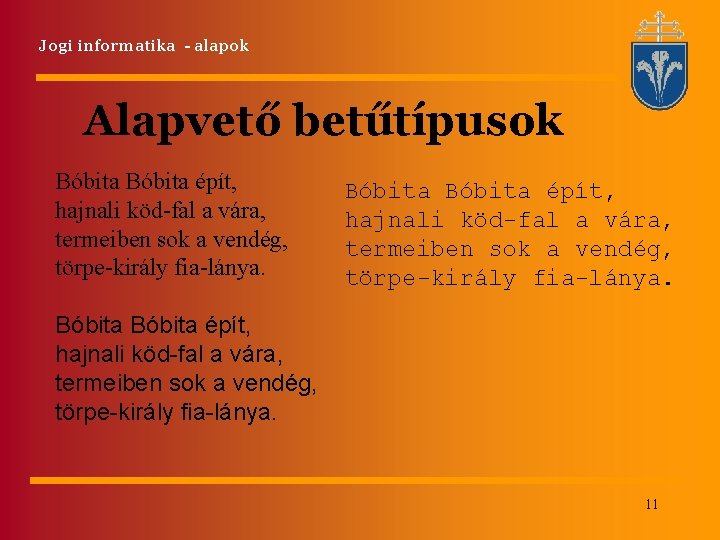 Jogi informatika - alapok Alapvető betűtípusok Bóbita épít, hajnali köd-fal a vára, termeiben sok Jogi informatika - alapok Alapvető betűtípusok Bóbita épít, hajnali köd-fal a vára, termeiben sok