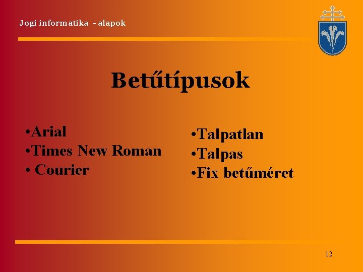 Jogi informatika - alapok Betűtípusok • Arial • Times New Roman • Courier • Jogi informatika - alapok Betűtípusok • Arial • Times New Roman • Courier •