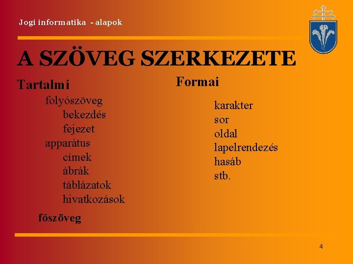 Jogi informatika - alapok A SZÖVEG SZERKEZETE Tartalmi folyószöveg bekezdés fejezet apparátus címek ábrák Jogi informatika - alapok A SZÖVEG SZERKEZETE Tartalmi folyószöveg bekezdés fejezet apparátus címek ábrák