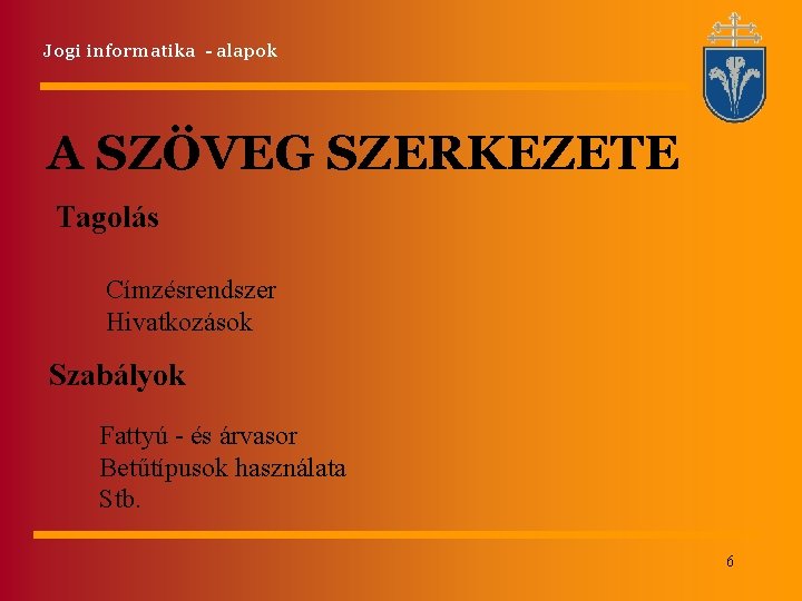 Jogi informatika - alapok A SZÖVEG SZERKEZETE Tagolás Címzésrendszer Hivatkozások Szabályok Fattyú - és Jogi informatika - alapok A SZÖVEG SZERKEZETE Tagolás Címzésrendszer Hivatkozások Szabályok Fattyú - és