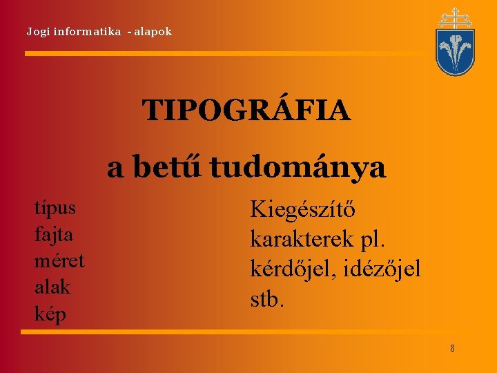 Jogi informatika - alapok TIPOGRÁFIA a betű tudománya típus fajta méret alak kép Kiegészítő Jogi informatika - alapok TIPOGRÁFIA a betű tudománya típus fajta méret alak kép Kiegészítő