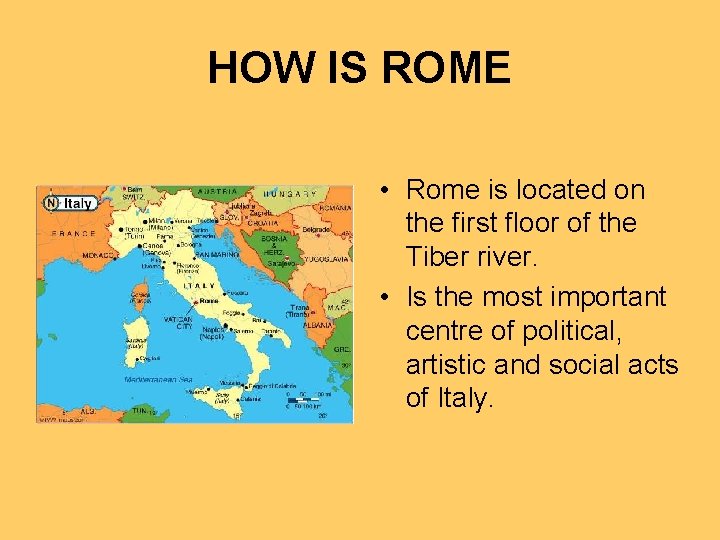HOW IS ROME • Rome is located on the first floor of the Tiber