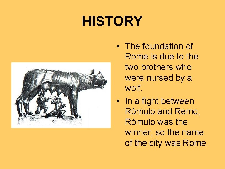 HISTORY • The foundation of Rome is due to the two brothers who were