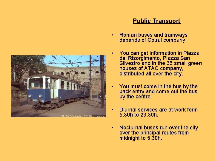 Public Transport • Roman buses and tramways depends of Cotral company. • You can