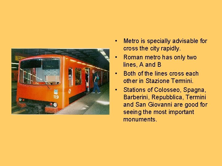  • Metro is specially advisable for cross the city rapidly. • Roman metro