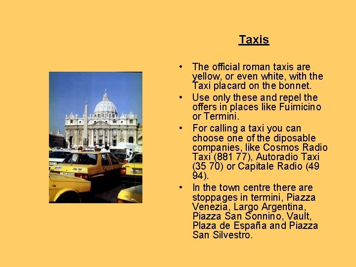 Taxis • The official roman taxis are yellow, or even white, with the Taxi