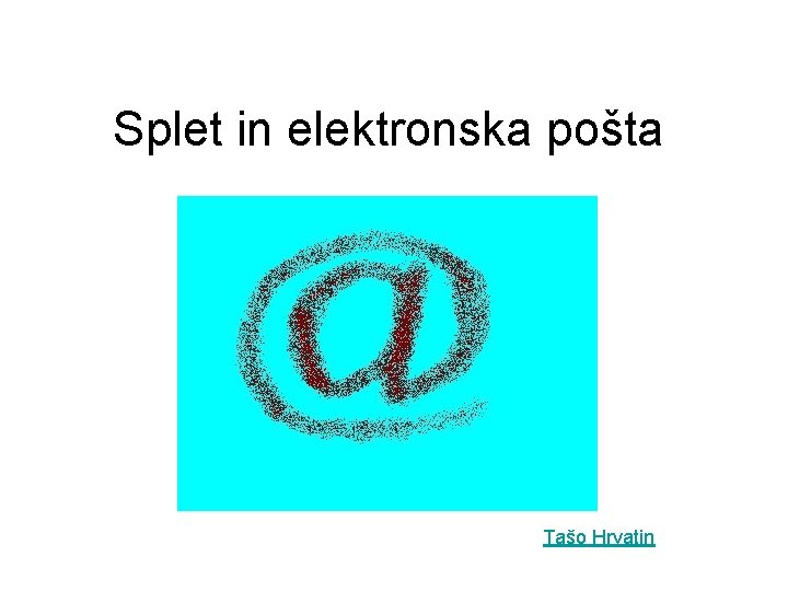 Splet in elektronska pošta Tašo Hrvatin 