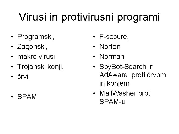 Virusi in protivirusni programi • • • Programski, Zagonski, makro virusi Trojanski konji, črvi,