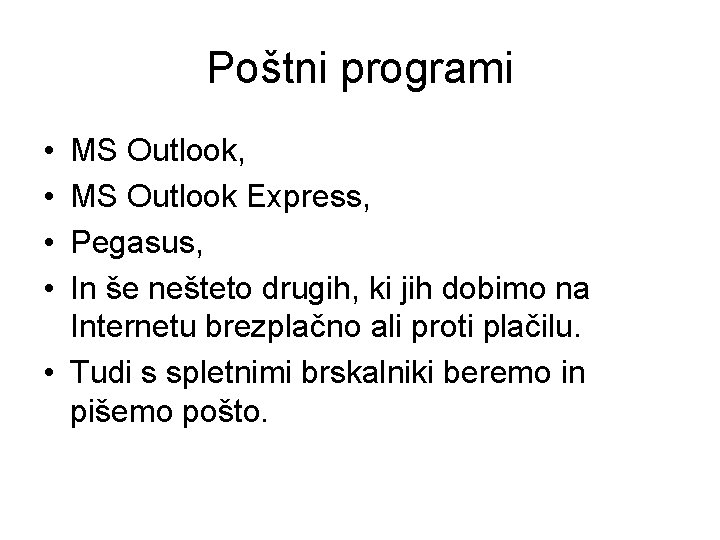 Poštni programi • • MS Outlook, MS Outlook Express, Pegasus, In še nešteto drugih,