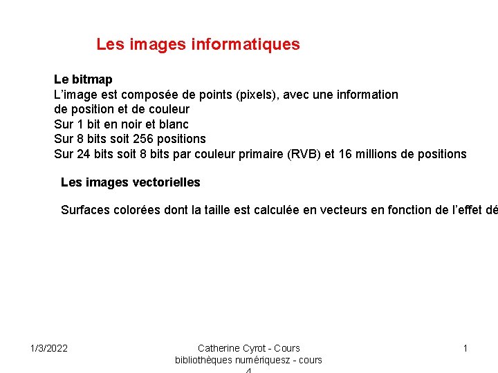 Les images informatiques Le bitmap L’image est composée de points (pixels), avec une information