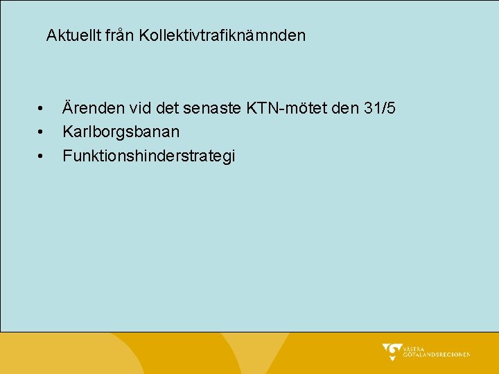 Aktuellt från Kollektivtrafiknämnden • • • Ärenden vid det senaste KTN-mötet den 31/5 Karlborgsbanan